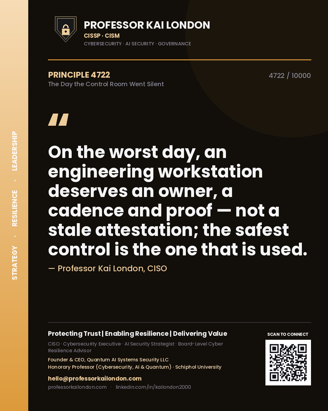 Professor Kai London principle 4722: On the worst day, an engineering workstation deserves an owner, a cadence and proof — not a stale attestation; the safest control is the one that is used.