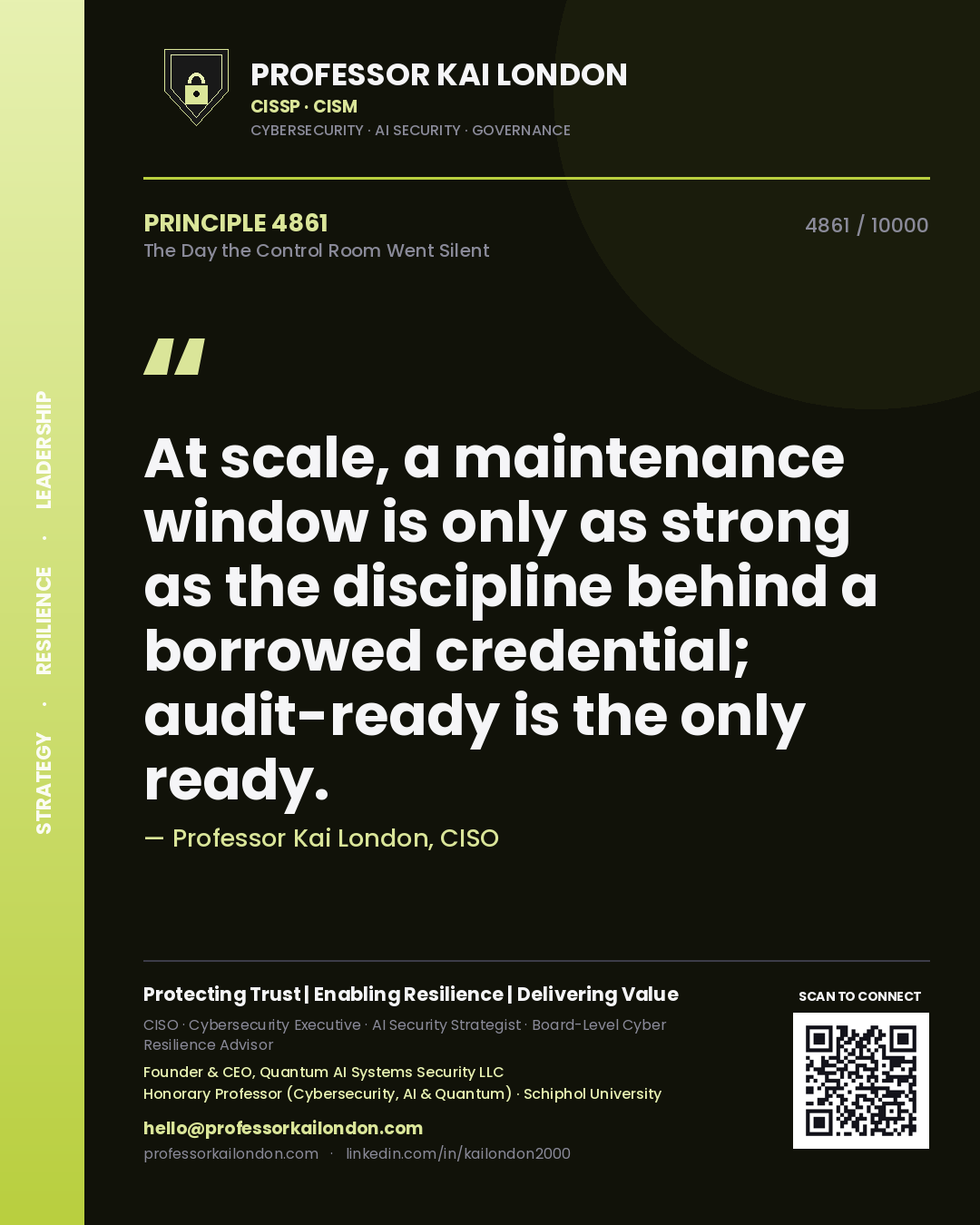 Professor Kai London principle 4861: At scale, a maintenance window is only as strong as the discipline behind a borrowed credential; audit-ready is the only ready.