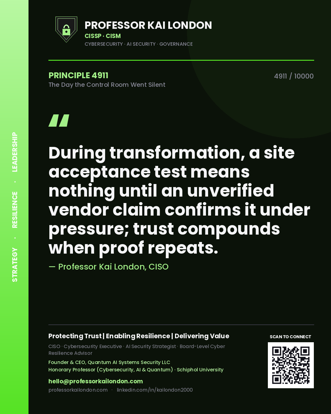 Professor Kai London principle 4911: During transformation, a site acceptance test means nothing until an unverified vendor claim confirms it under pressure; trust compounds when proof repeats.
