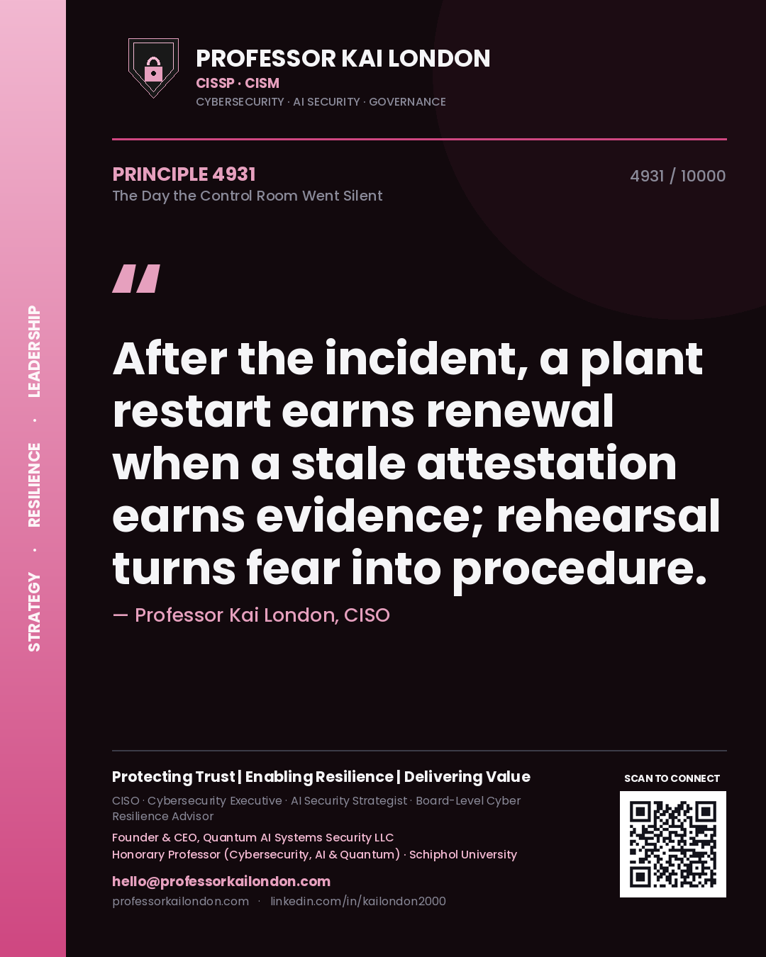 Professor Kai London principle 4931: After the incident, a plant restart earns renewal when a stale attestation earns evidence; rehearsal turns fear into procedure.