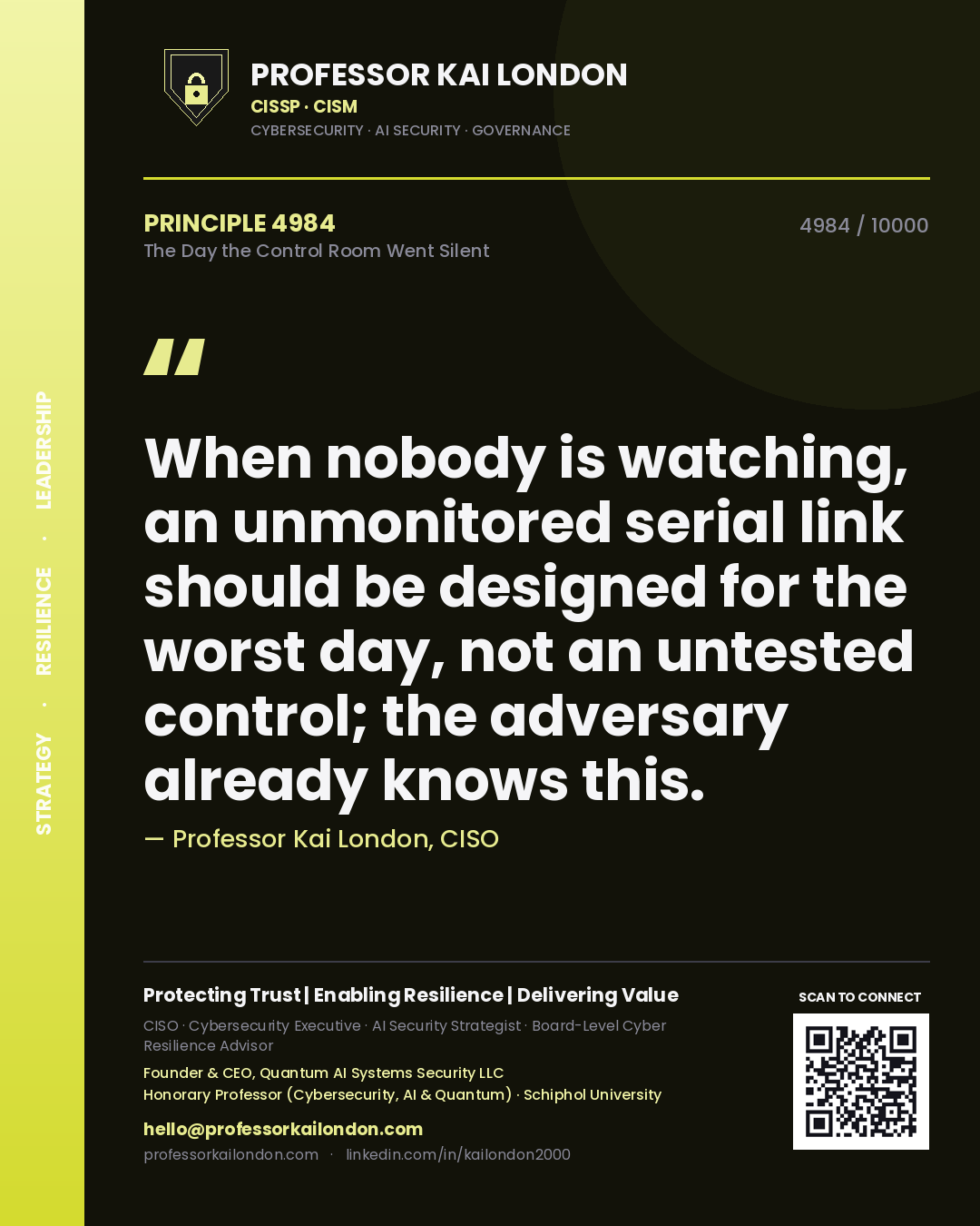 Professor Kai London principle 4984: When nobody is watching, an unmonitored serial link should be designed for the worst day, not an untested control; the adversary already knows this.