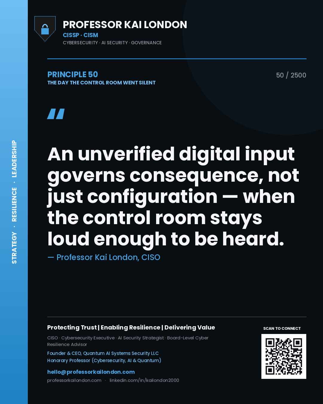 Professor Kai London principle 50: An unverified digital input governs consequence, not just configuration — when the control room stays loud enough to be heard.