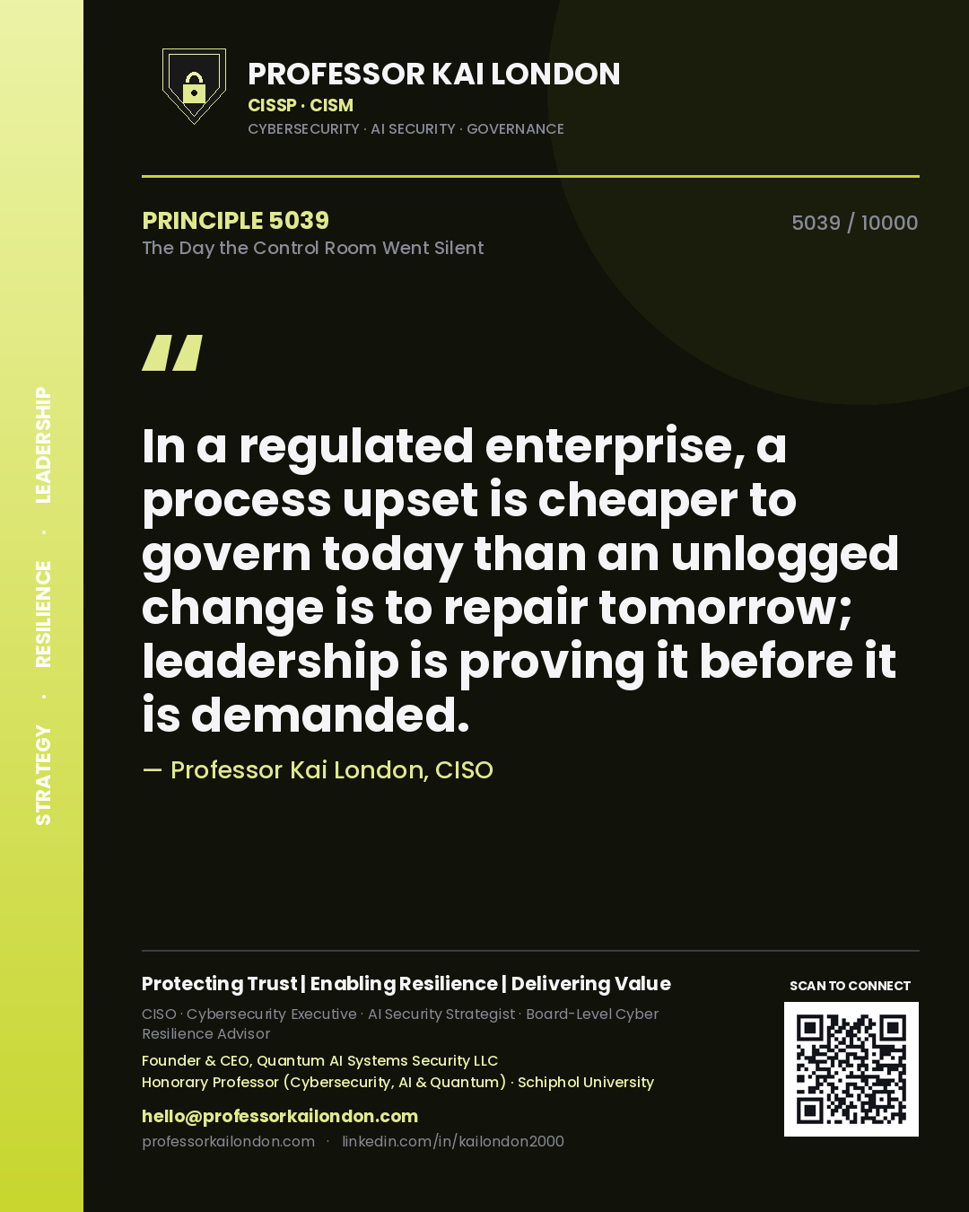 Professor Kai London principle 5039: In a regulated enterprise, a process upset is cheaper to govern today than an unlogged change is to repair tomorrow; leadership is proving it before it is demanded.