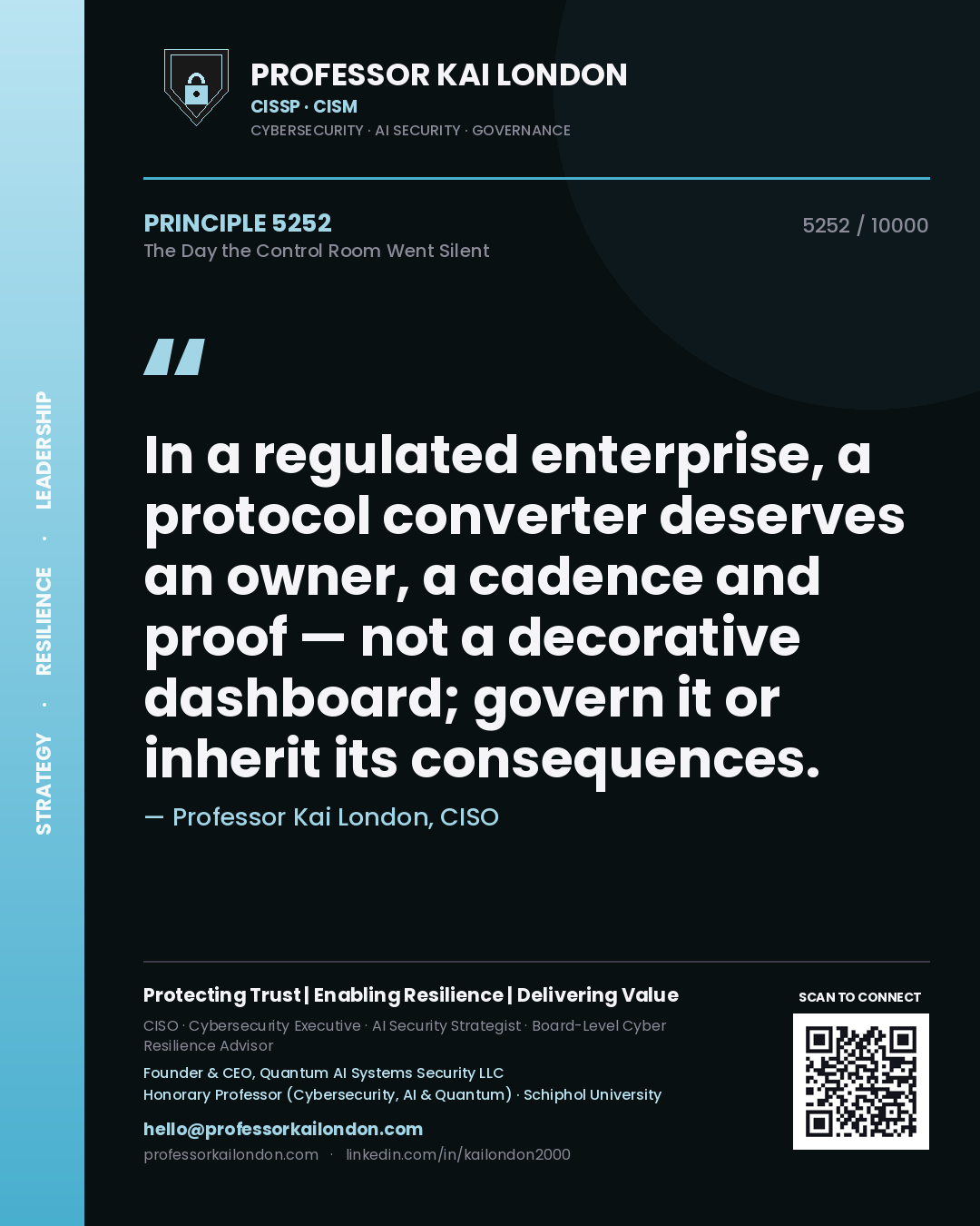 Professor Kai London principle 5252: In a regulated enterprise, a protocol converter deserves an owner, a cadence and proof — not a decorative dashboard; govern it or inherit its consequences.