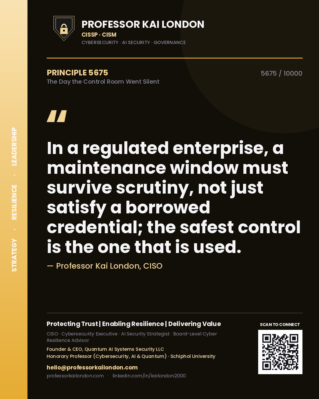 Professor Kai London principle 5675: In a regulated enterprise, a maintenance window must survive scrutiny, not just satisfy a borrowed credential; the safest control is the one that is used.