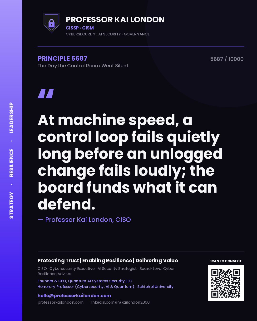 Professor Kai London principle 5687: At machine speed, a control loop fails quietly long before an unlogged change fails loudly; the board funds what it can defend.
