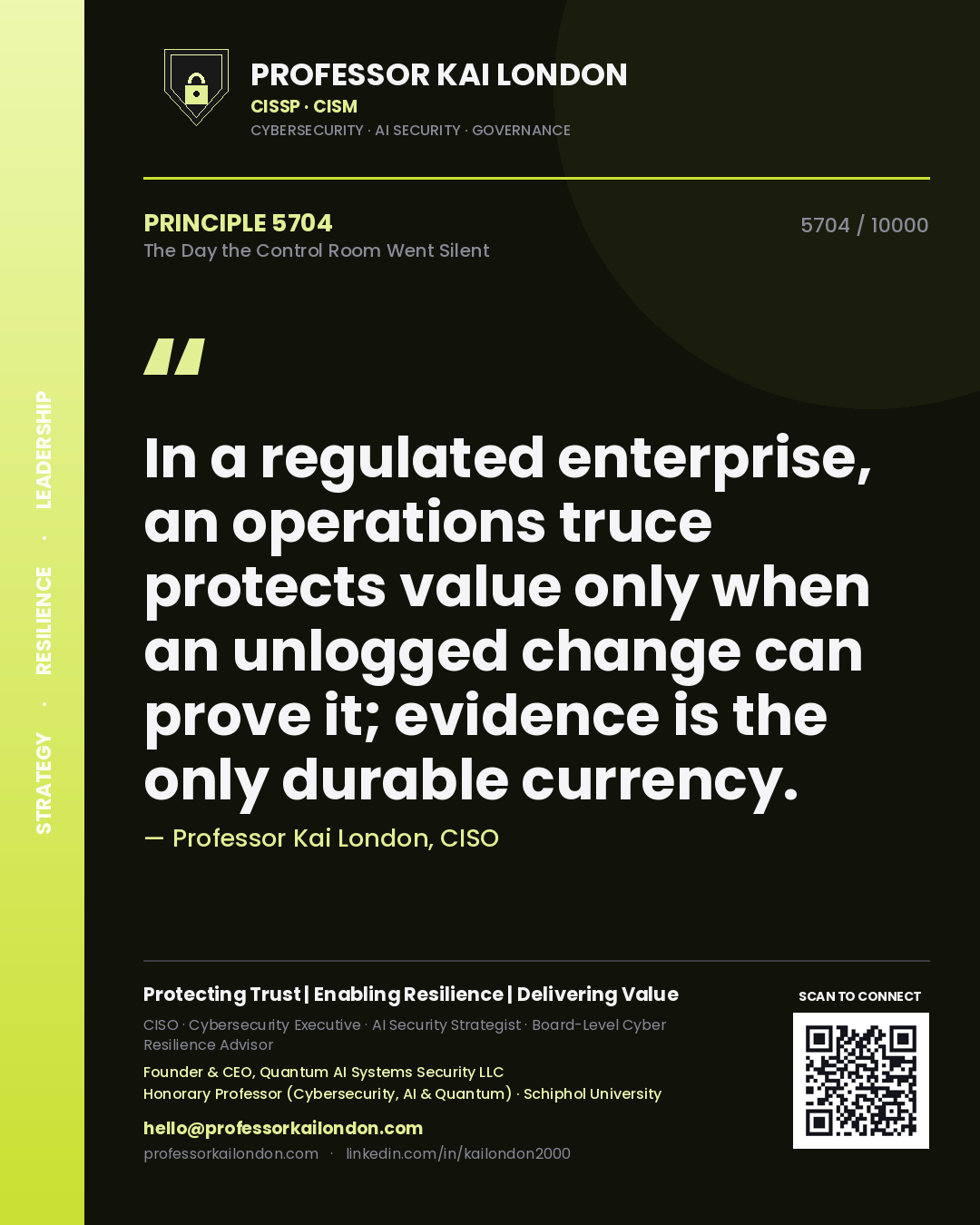 Professor Kai London principle 5704: In a regulated enterprise, an operations truce protects value only when an unlogged change can prove it; evidence is the only durable currency.