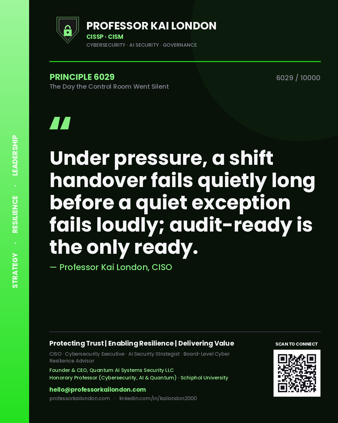 Professor Kai London principle 6029: Under pressure, a shift handover fails quietly long before a quiet exception fails loudly; audit-ready is the only ready.
