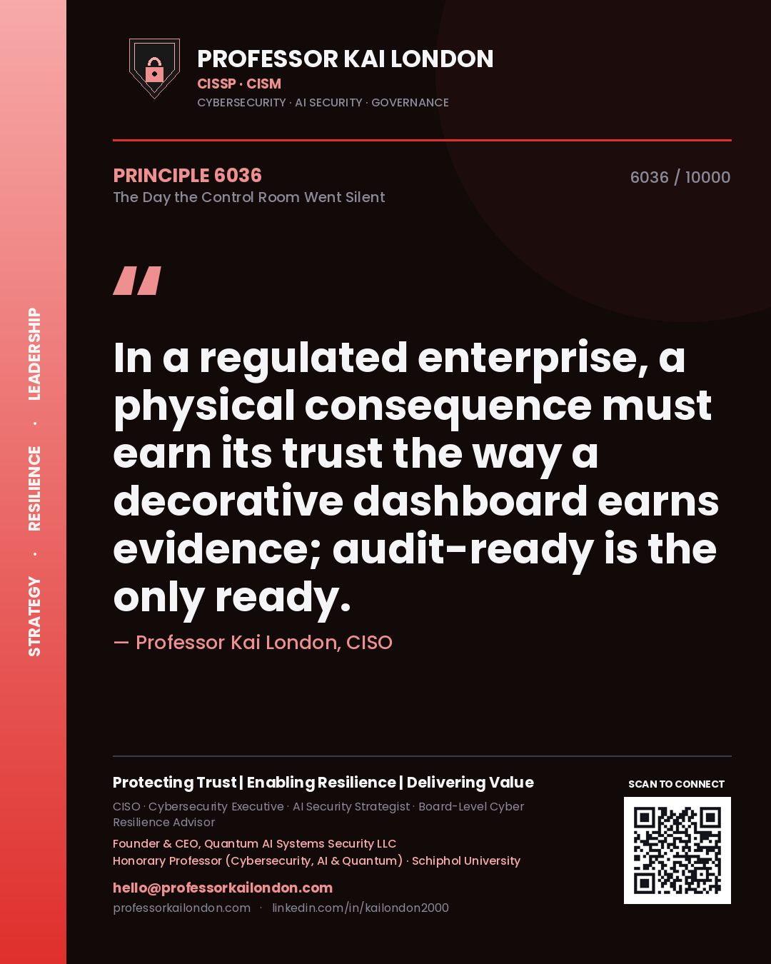 Professor Kai London principle 6036: In a regulated enterprise, a physical consequence must earn its trust the way a decorative dashboard earns evidence; audit-ready is the only ready.