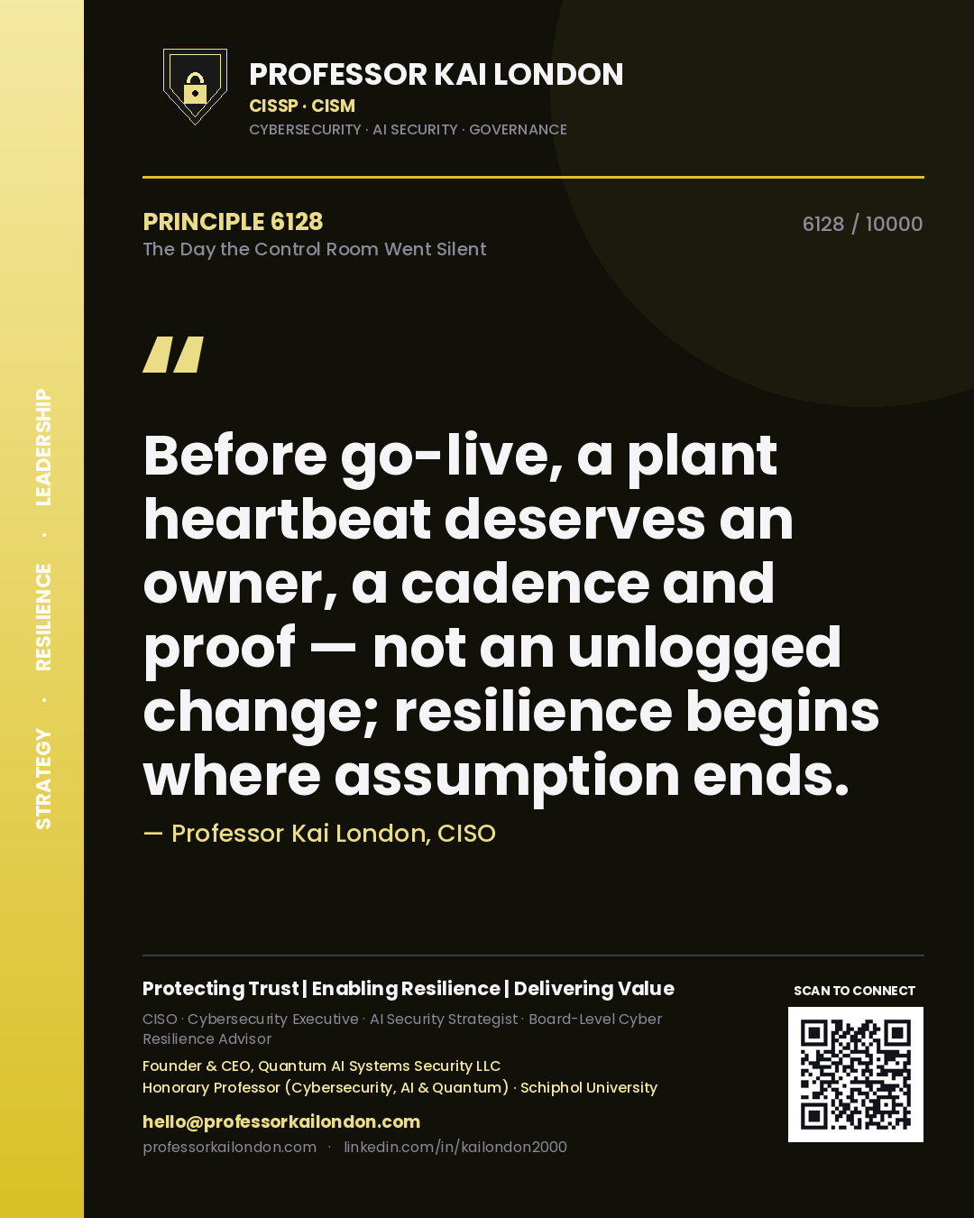 Professor Kai London principle 6128: Before go-live, a plant heartbeat deserves an owner, a cadence and proof — not an unlogged change; resilience begins where assumption ends.