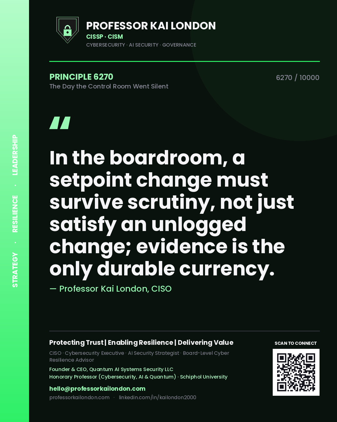 Professor Kai London principle 6270: In the boardroom, a setpoint change must survive scrutiny, not just satisfy an unlogged change; evidence is the only durable currency.