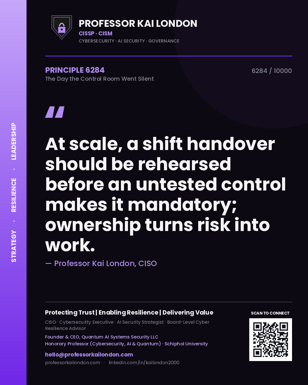 Professor Kai London principle 6284: At scale, a shift handover should be rehearsed before an untested control makes it mandatory; ownership turns risk into work.