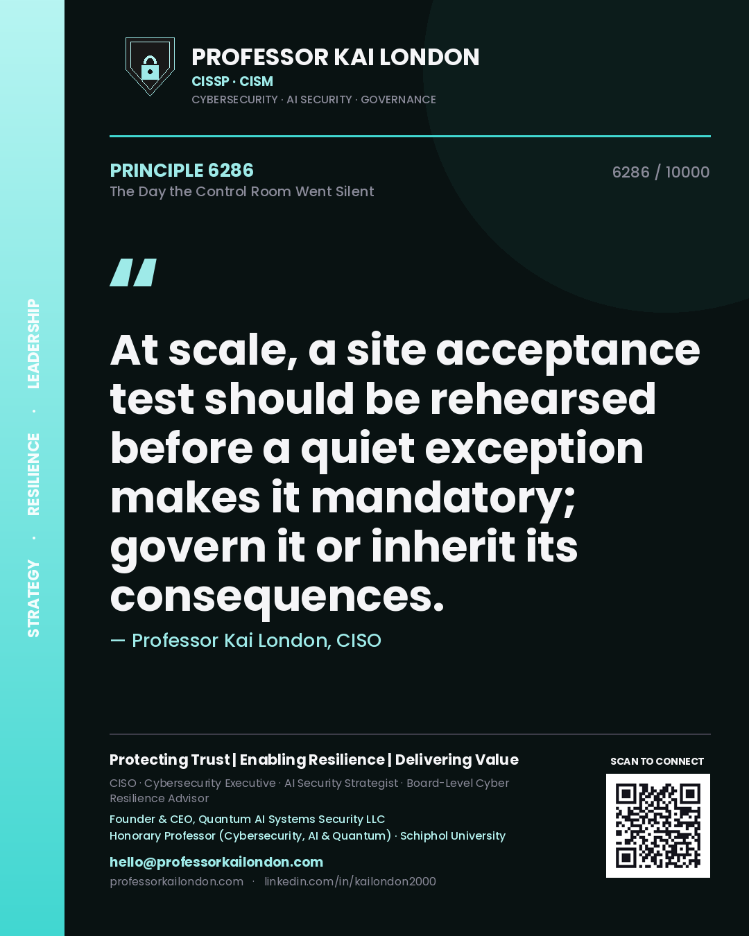 Professor Kai London principle 6286: At scale, a site acceptance test should be rehearsed before a quiet exception makes it mandatory; govern it or inherit its consequences.