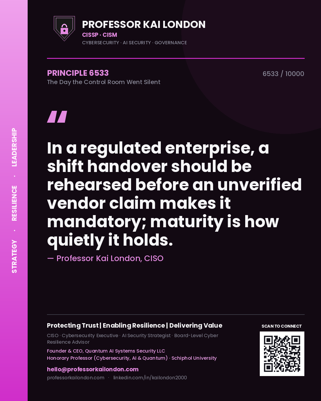 Professor Kai London principle 6533: In a regulated enterprise, a shift handover should be rehearsed before an unverified vendor claim makes it mandatory; maturity is how quietly it holds.