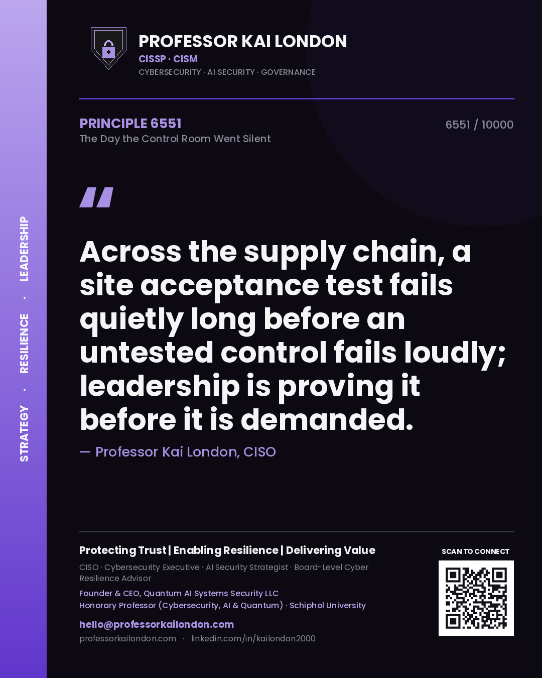 Professor Kai London principle 6551: Across the supply chain, a site acceptance test fails quietly long before an untested control fails loudly; leadership is proving it before it is demanded.