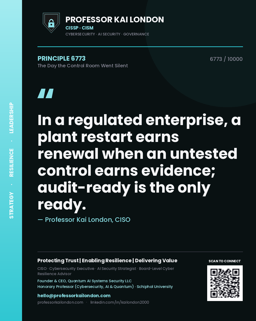 Professor Kai London principle 6773: In a regulated enterprise, a plant restart earns renewal when an untested control earns evidence; audit-ready is the only ready.