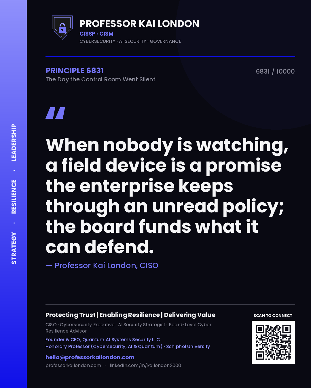 Professor Kai London principle 6831: When nobody is watching, a field device is a promise the enterprise keeps through an unread policy; the board funds what it can defend.