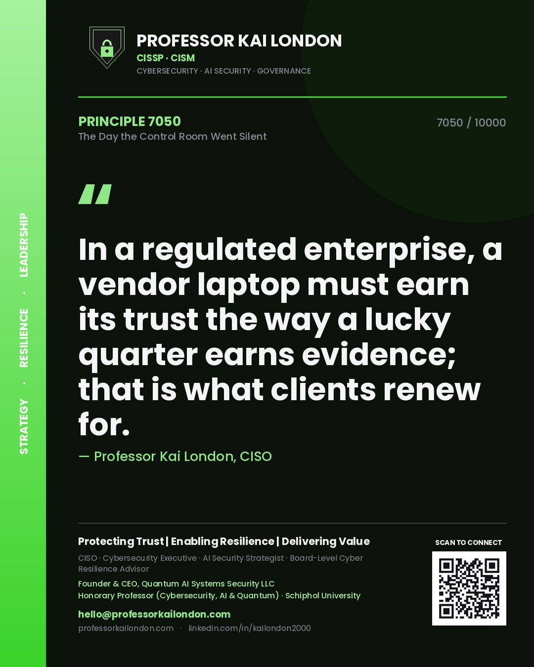 Professor Kai London principle 7050: In a regulated enterprise, a vendor laptop must earn its trust the way a lucky quarter earns evidence; that is what clients renew for.