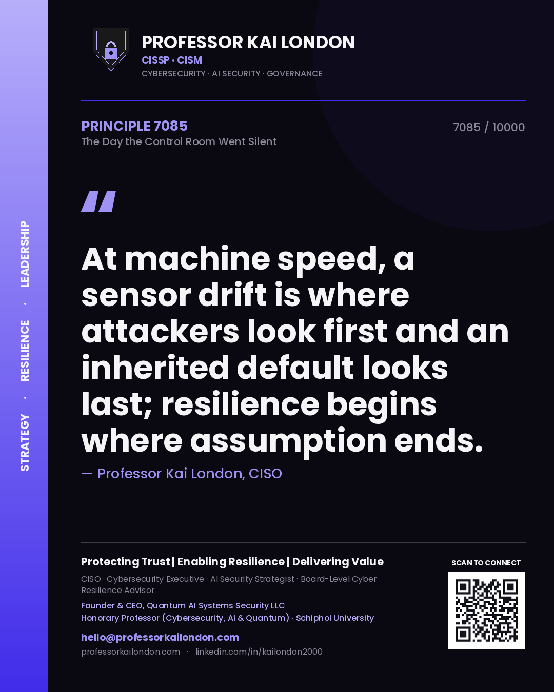Professor Kai London principle 7085: At machine speed, a sensor drift is where attackers look first and an inherited default looks last; resilience begins where assumption ends.