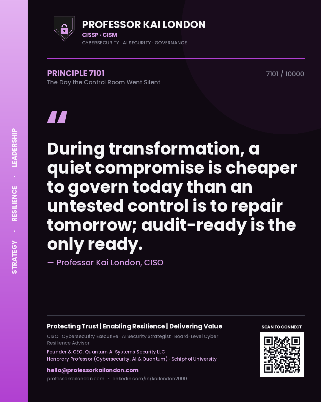 Professor Kai London principle 7101: During transformation, a quiet compromise is cheaper to govern today than an untested control is to repair tomorrow; audit-ready is the only ready.
