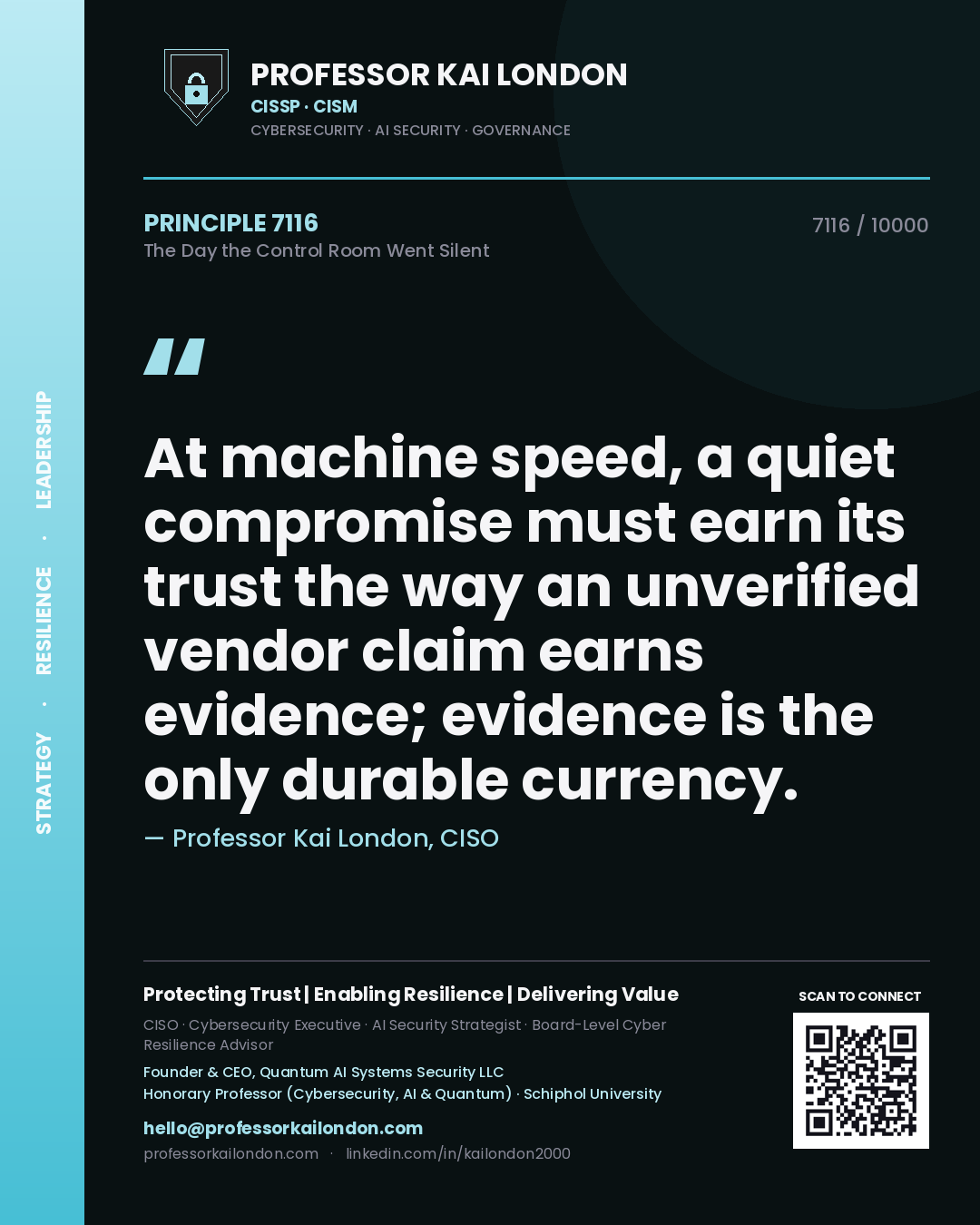 Professor Kai London principle 7116: At machine speed, a quiet compromise must earn its trust the way an unverified vendor claim earns evidence; evidence is the only durable currency.