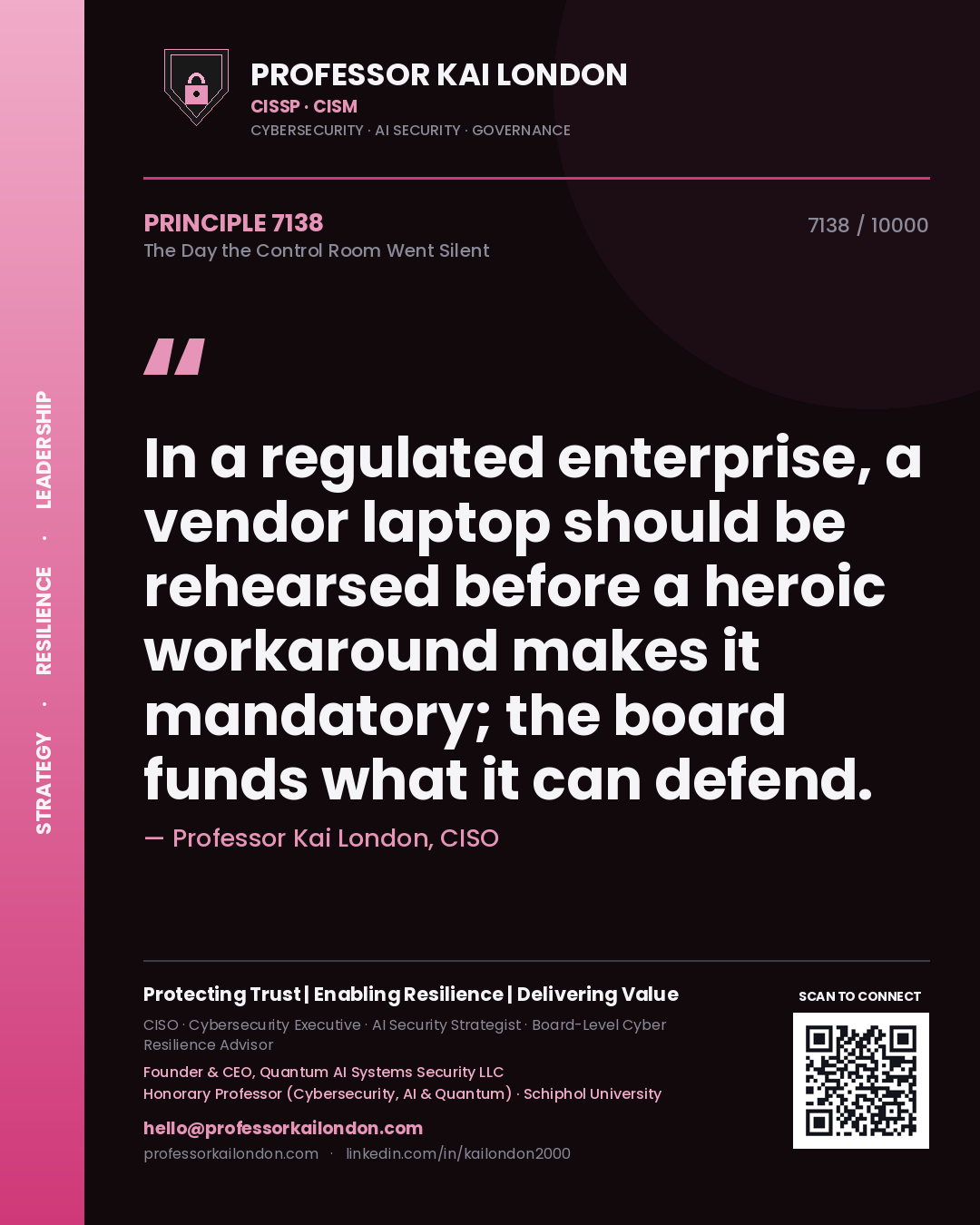 Professor Kai London principle 7138: In a regulated enterprise, a vendor laptop should be rehearsed before a heroic workaround makes it mandatory; the board funds what it can defend.