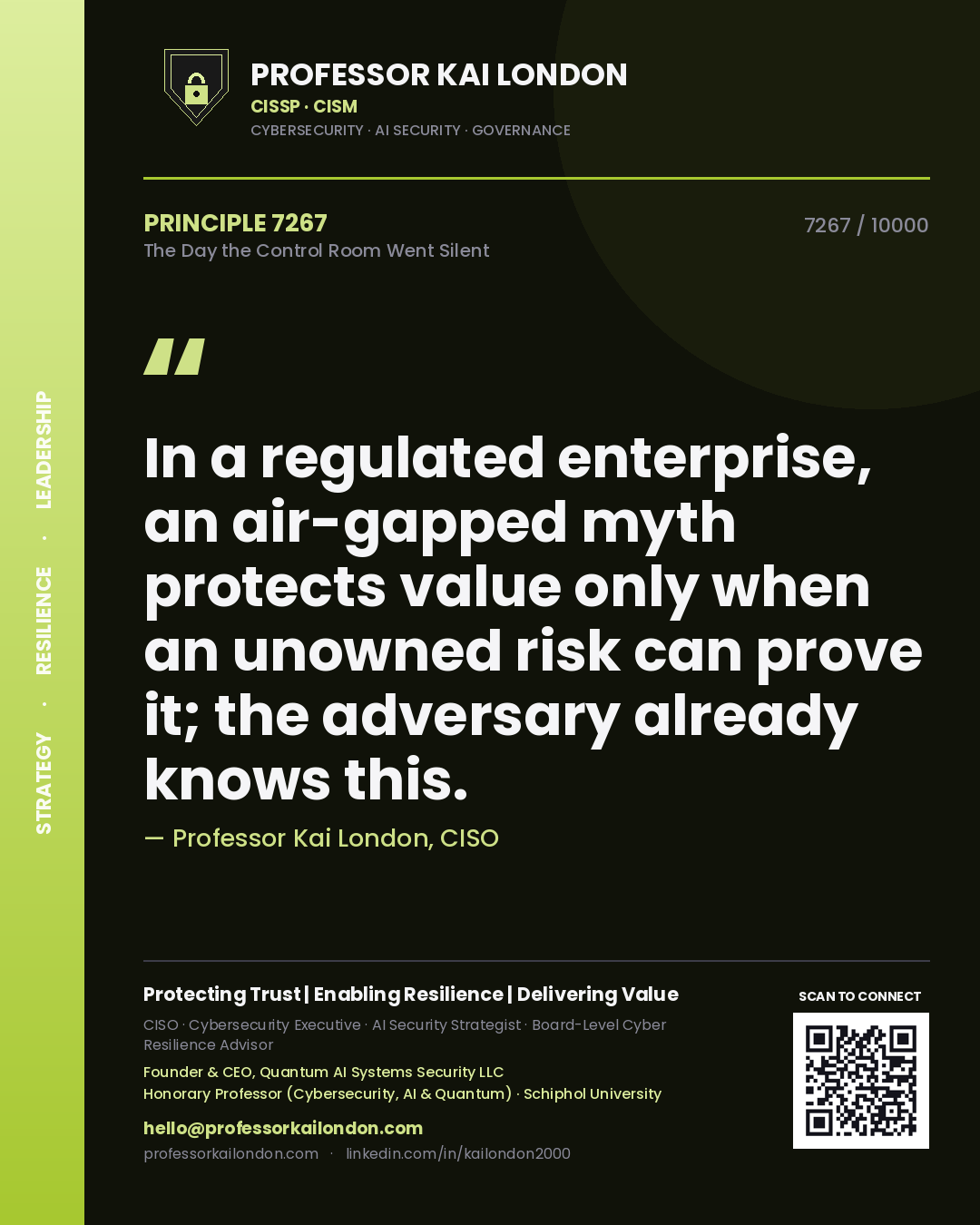 Professor Kai London principle 7267: In a regulated enterprise, an air-gapped myth protects value only when an unowned risk can prove it; the adversary already knows this.