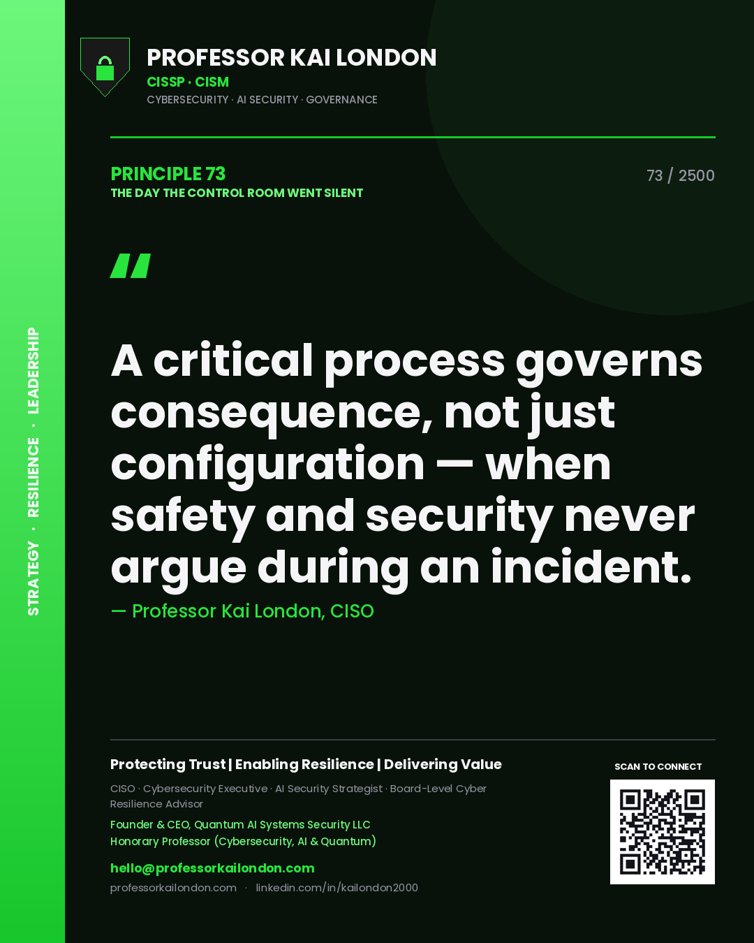Professor Kai London principle 73: A critical process governs consequence, not just configuration — when safety and security never argue during an incident.