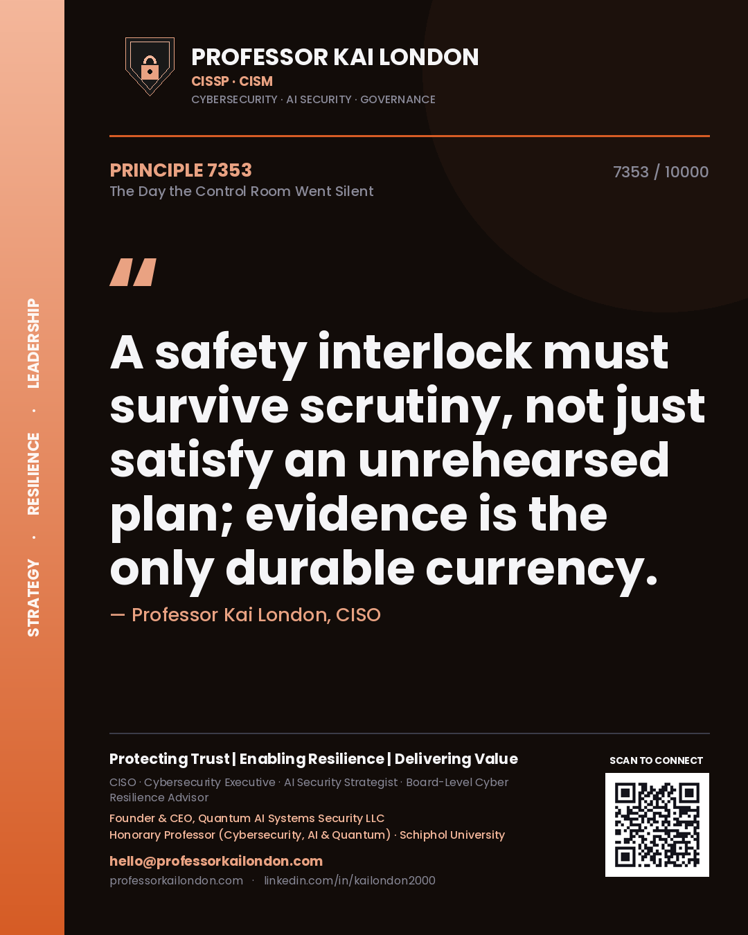 Professor Kai London principle 7353: A safety interlock must survive scrutiny, not just satisfy an unrehearsed plan; evidence is the only durable currency.