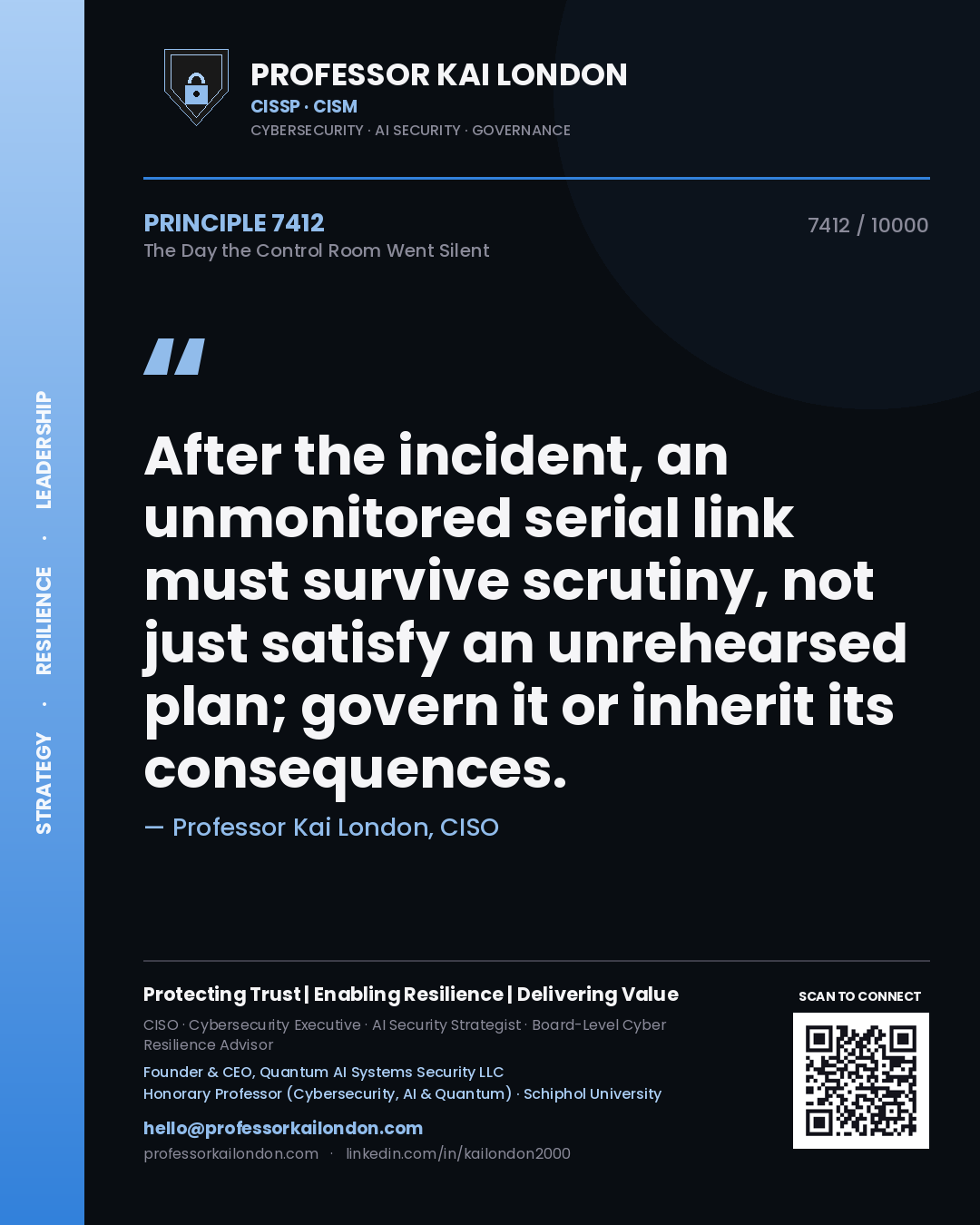 Professor Kai London principle 7412: After the incident, an unmonitored serial link must survive scrutiny, not just satisfy an unrehearsed plan; govern it or inherit its consequences.