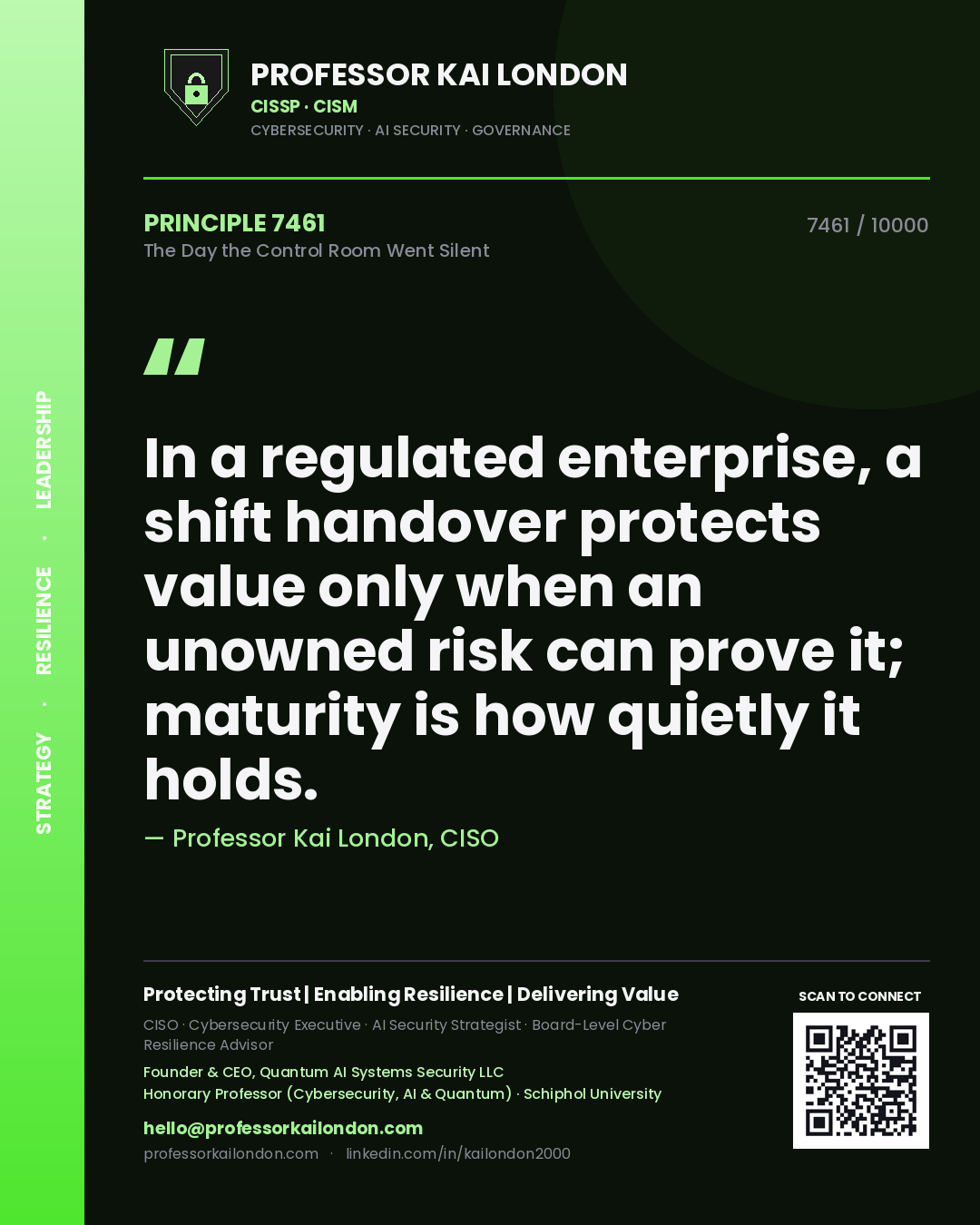Professor Kai London principle 7461: In a regulated enterprise, a shift handover protects value only when an unowned risk can prove it; maturity is how quietly it holds.