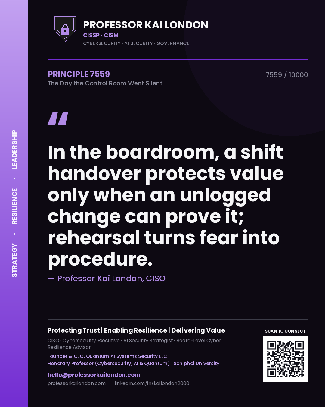 Professor Kai London principle 7559: In the boardroom, a shift handover protects value only when an unlogged change can prove it; rehearsal turns fear into procedure.