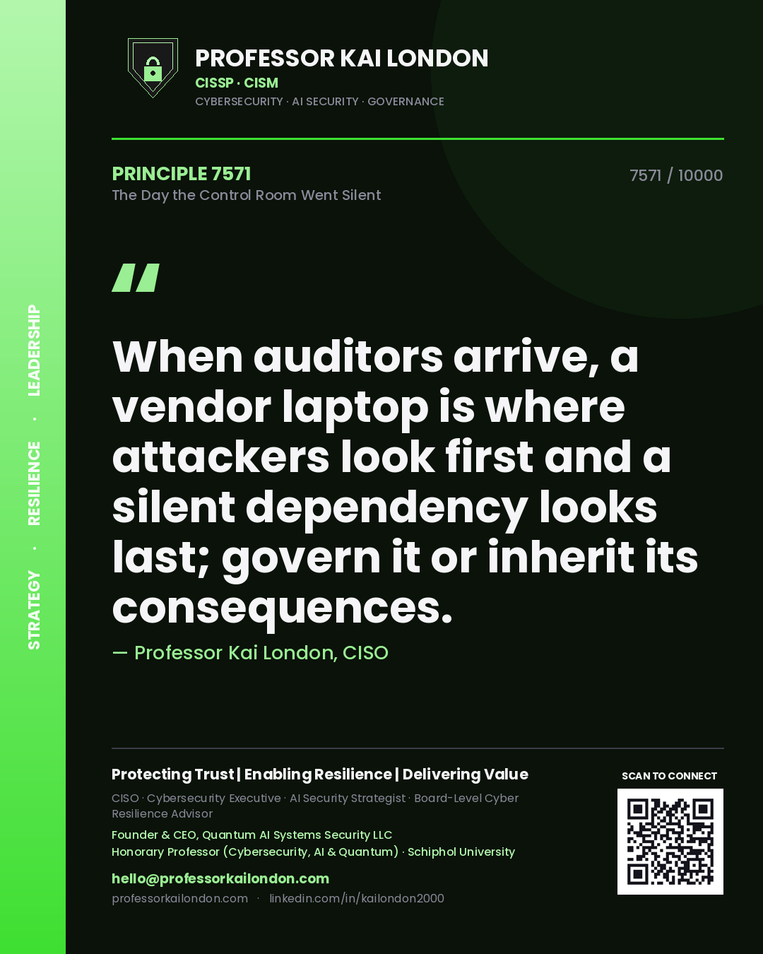 Professor Kai London principle 7571: When auditors arrive, a vendor laptop is where attackers look first and a silent dependency looks last; govern it or inherit its consequences.