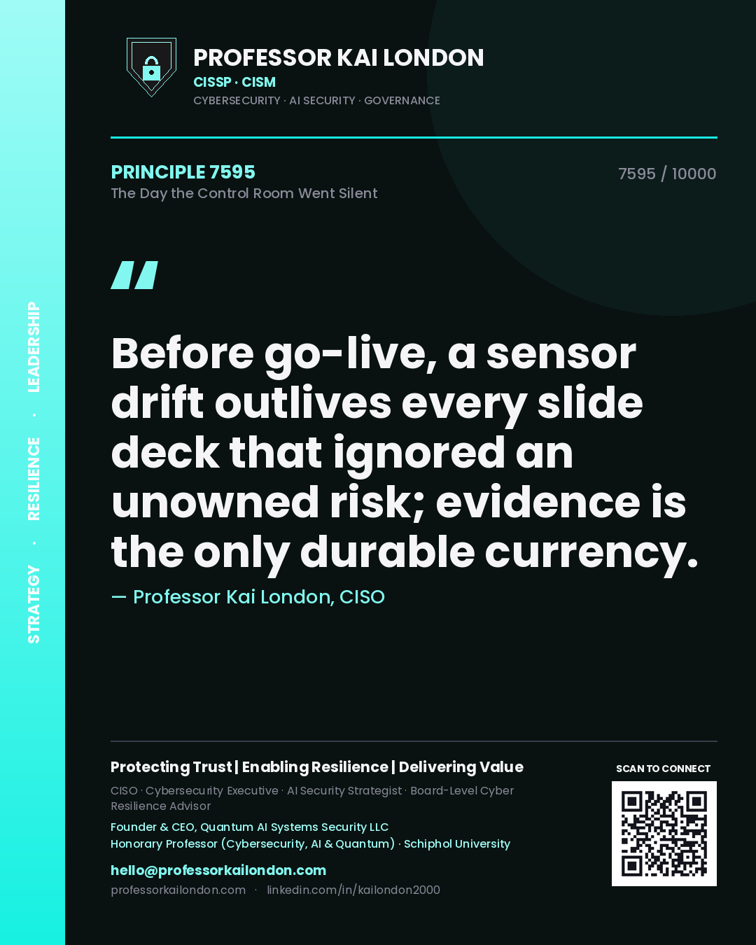 Professor Kai London principle 7595: Before go-live, a sensor drift outlives every slide deck that ignored an unowned risk; evidence is the only durable currency.