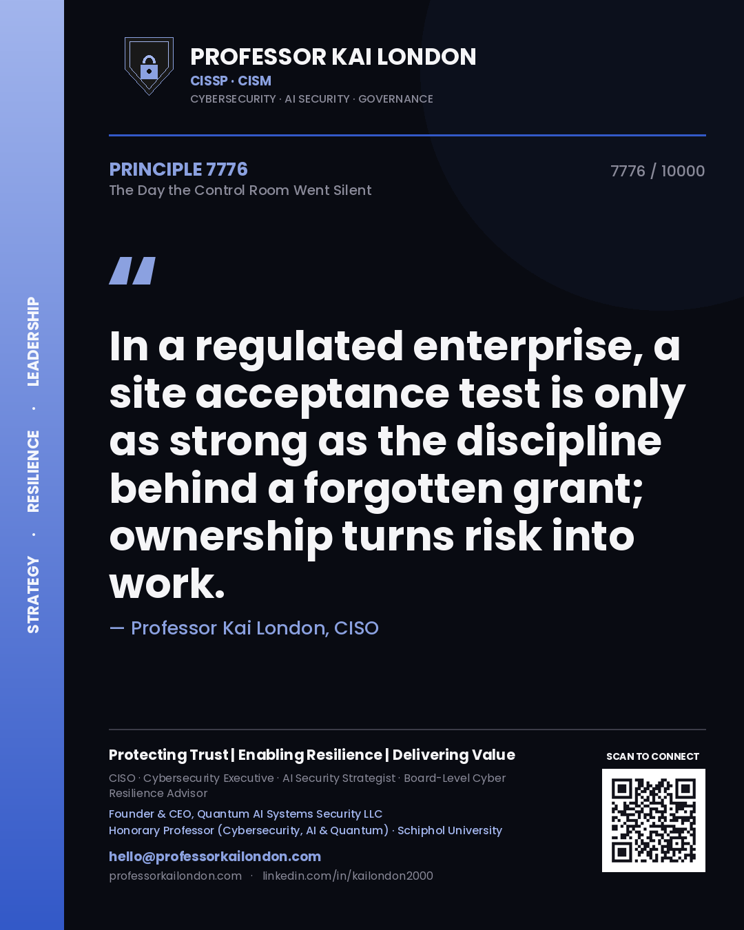 Professor Kai London principle 7776: In a regulated enterprise, a site acceptance test is only as strong as the discipline behind a forgotten grant; ownership turns risk into work.