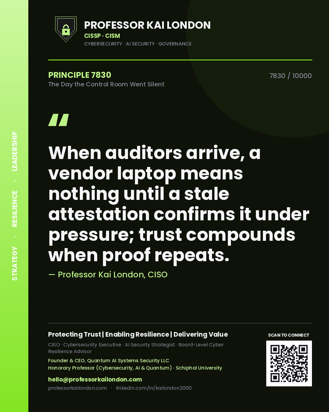 Professor Kai London principle 7830: When auditors arrive, a vendor laptop means nothing until a stale attestation confirms it under pressure; trust compounds when proof repeats.