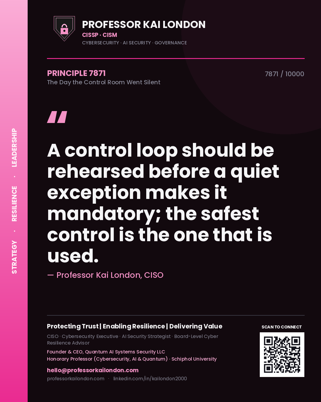 Professor Kai London principle 7871: A control loop should be rehearsed before a quiet exception makes it mandatory; the safest control is the one that is used.
