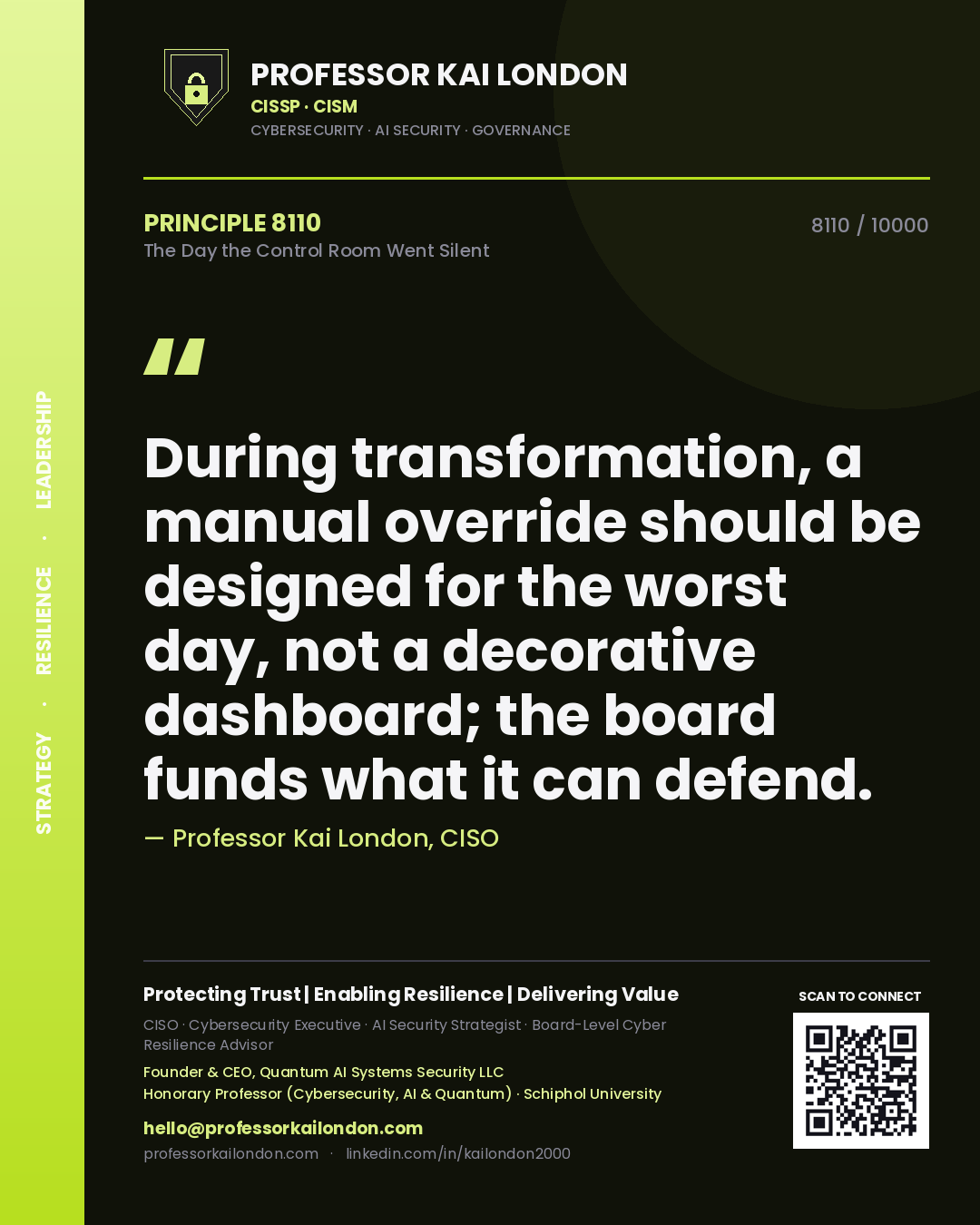 Professor Kai London principle 8110: During transformation, a manual override should be designed for the worst day, not a decorative dashboard; the board funds what it can defend.