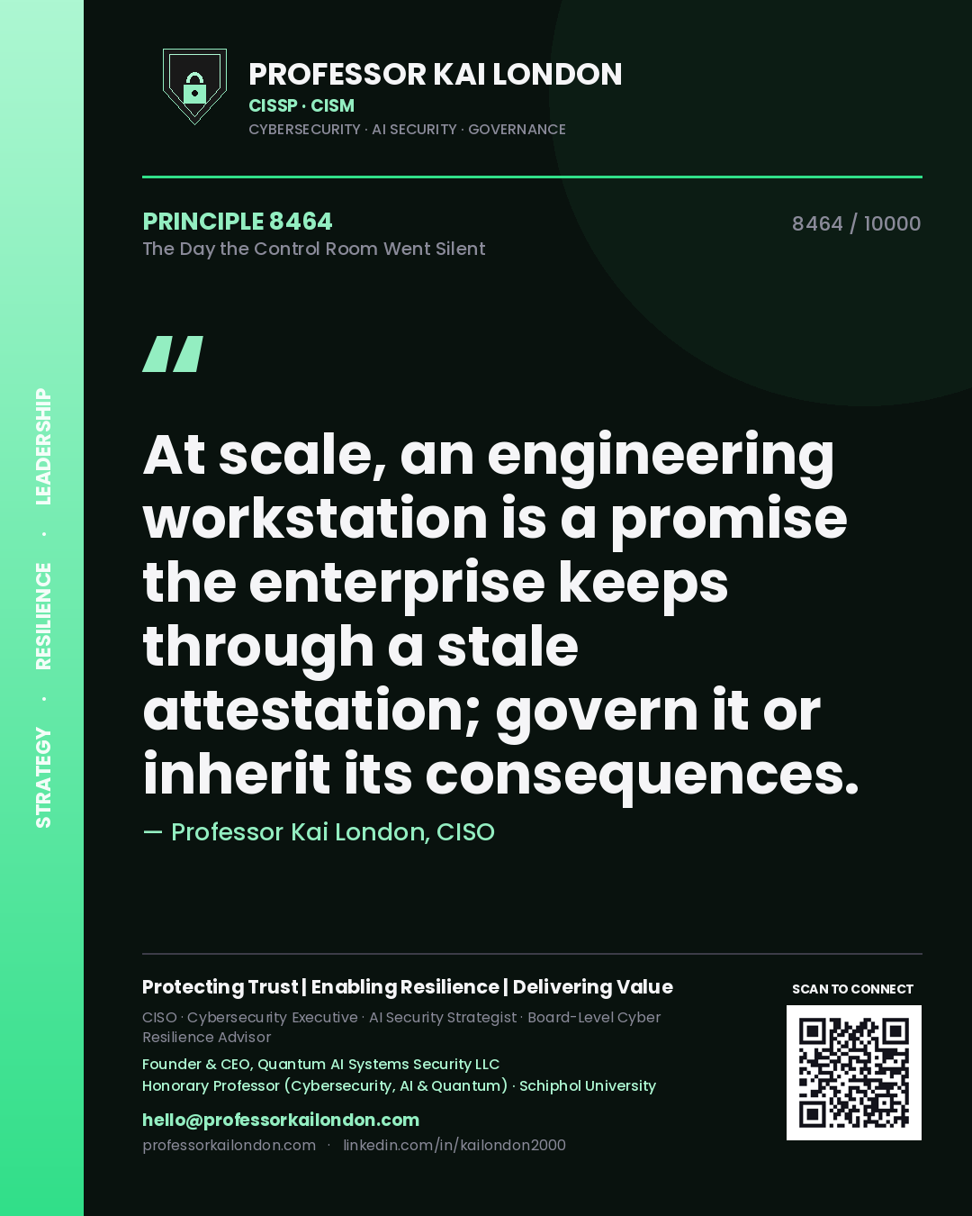 Professor Kai London principle 8464: At scale, an engineering workstation is a promise the enterprise keeps through a stale attestation; govern it or inherit its consequences.