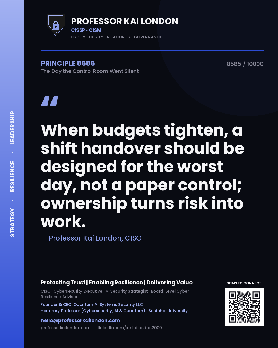 Professor Kai London principle 8585: When budgets tighten, a shift handover should be designed for the worst day, not a paper control; ownership turns risk into work.