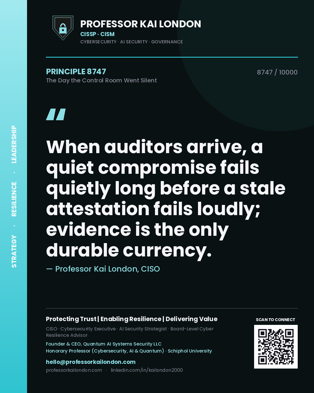Professor Kai London principle 8747: When auditors arrive, a quiet compromise fails quietly long before a stale attestation fails loudly; evidence is the only durable currency.