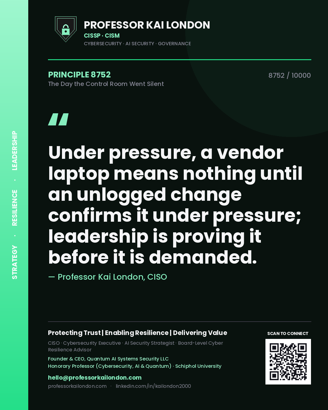 Professor Kai London principle 8752: Under pressure, a vendor laptop means nothing until an unlogged change confirms it under pressure; leadership is proving it before it is demanded.