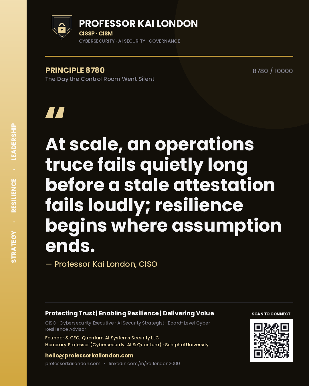 Professor Kai London principle 8780: At scale, an operations truce fails quietly long before a stale attestation fails loudly; resilience begins where assumption ends.
