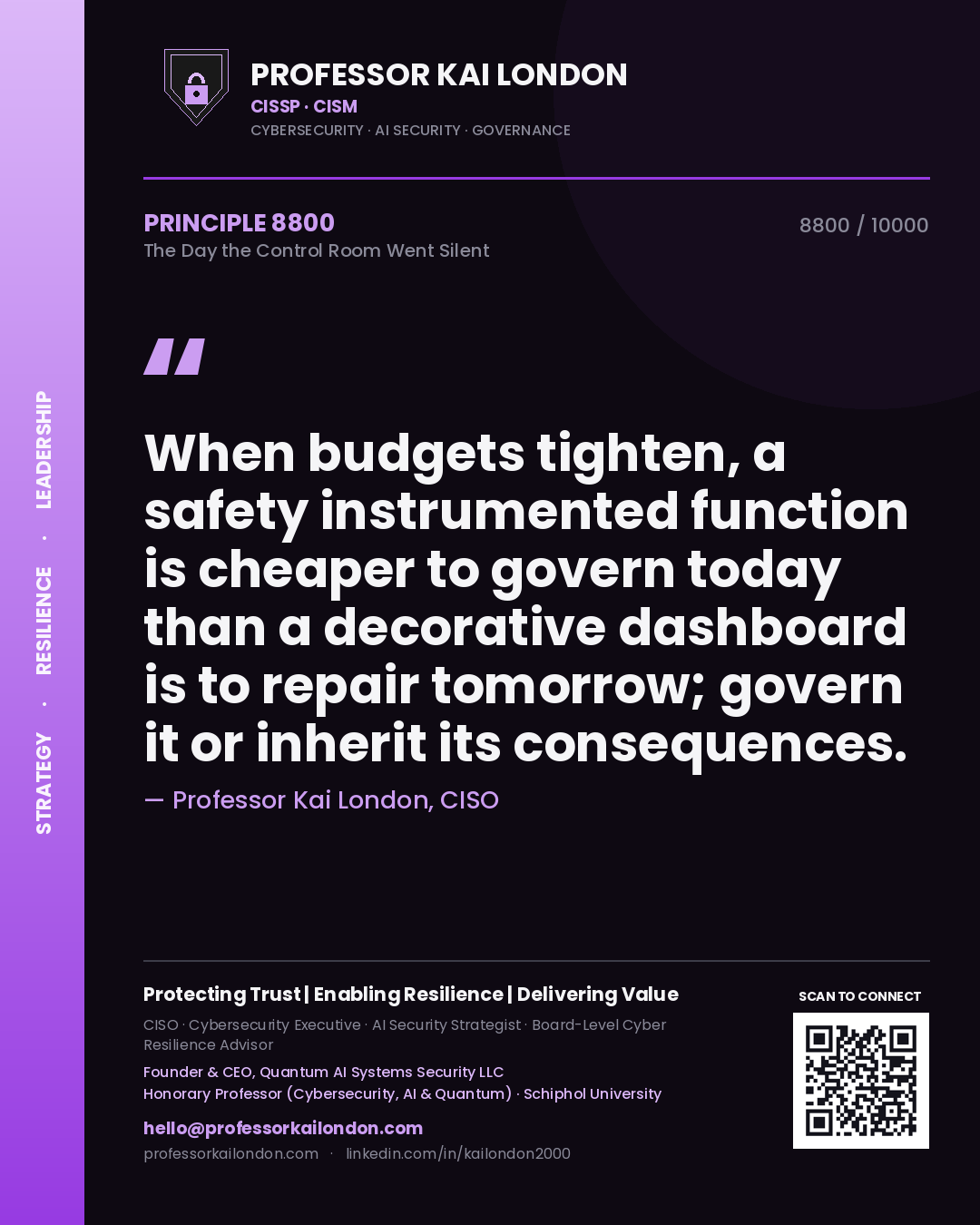 Professor Kai London principle 8800: When budgets tighten, a safety instrumented function is cheaper to govern today than a decorative dashboard is to repair tomorrow; govern it or inherit its consequences.