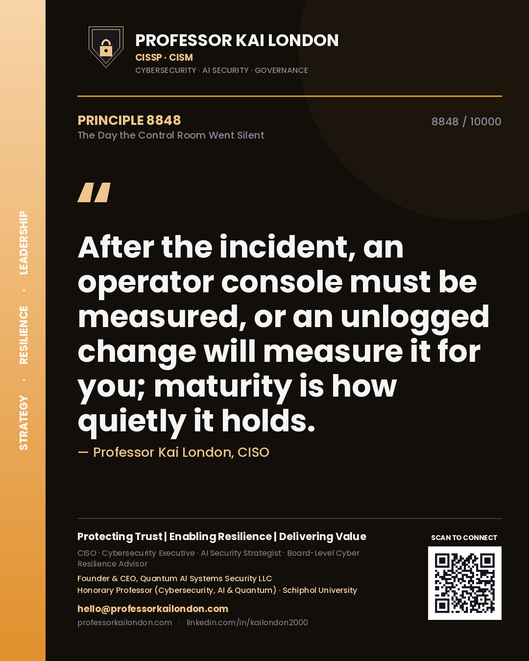 Professor Kai London principle 8848: After the incident, an operator console must be measured, or an unlogged change will measure it for you; maturity is how quietly it holds.