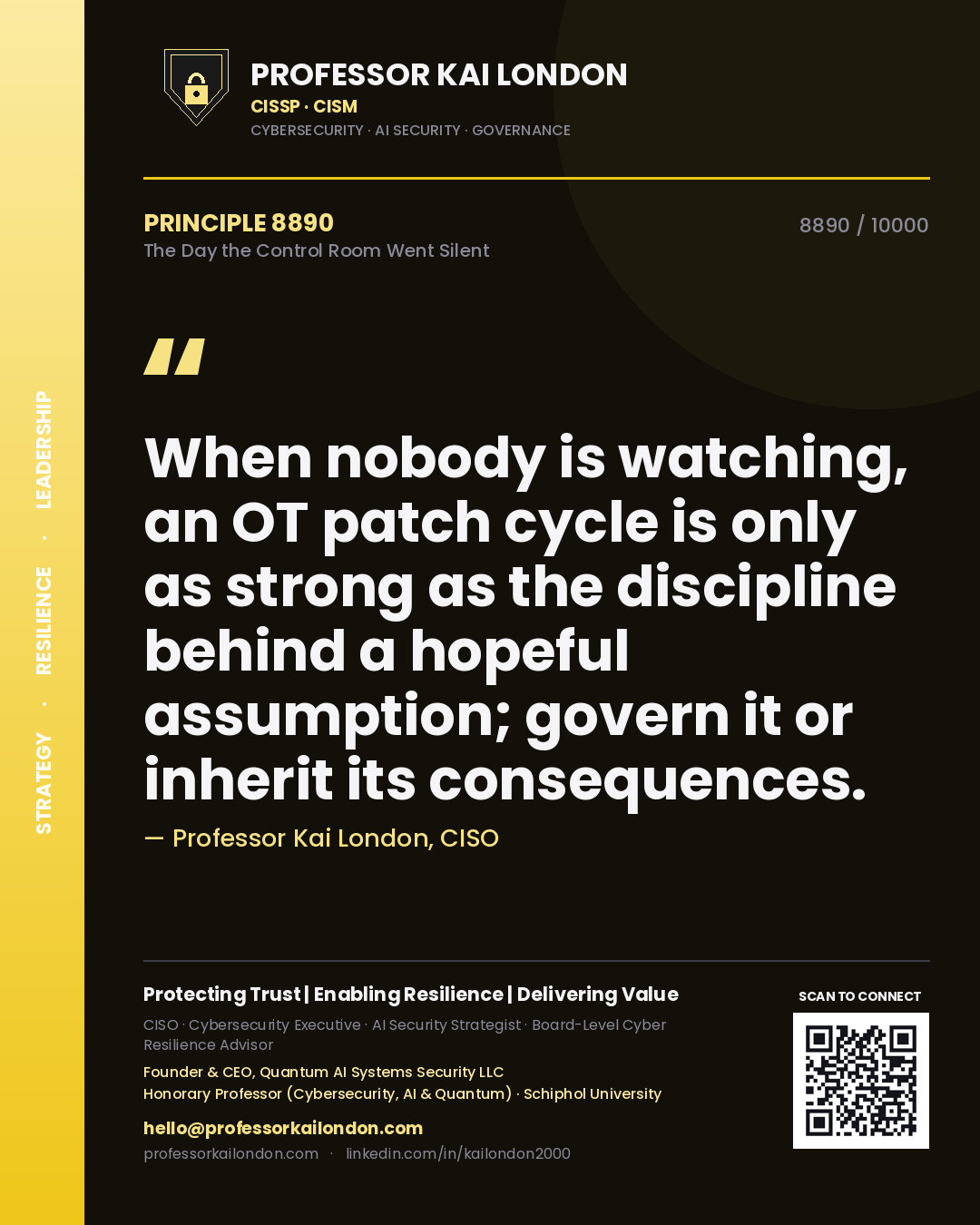 Professor Kai London principle 8890: When nobody is watching, an OT patch cycle is only as strong as the discipline behind a hopeful assumption; govern it or inherit its consequences.