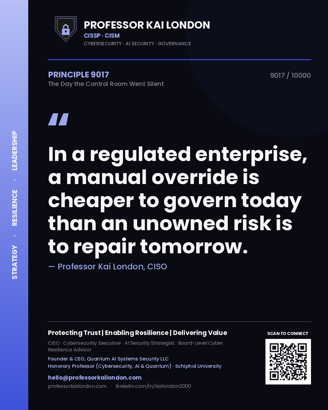 Professor Kai London principle 9017: In a regulated enterprise, a manual override is cheaper to govern today than an unowned risk is to repair tomorrow.