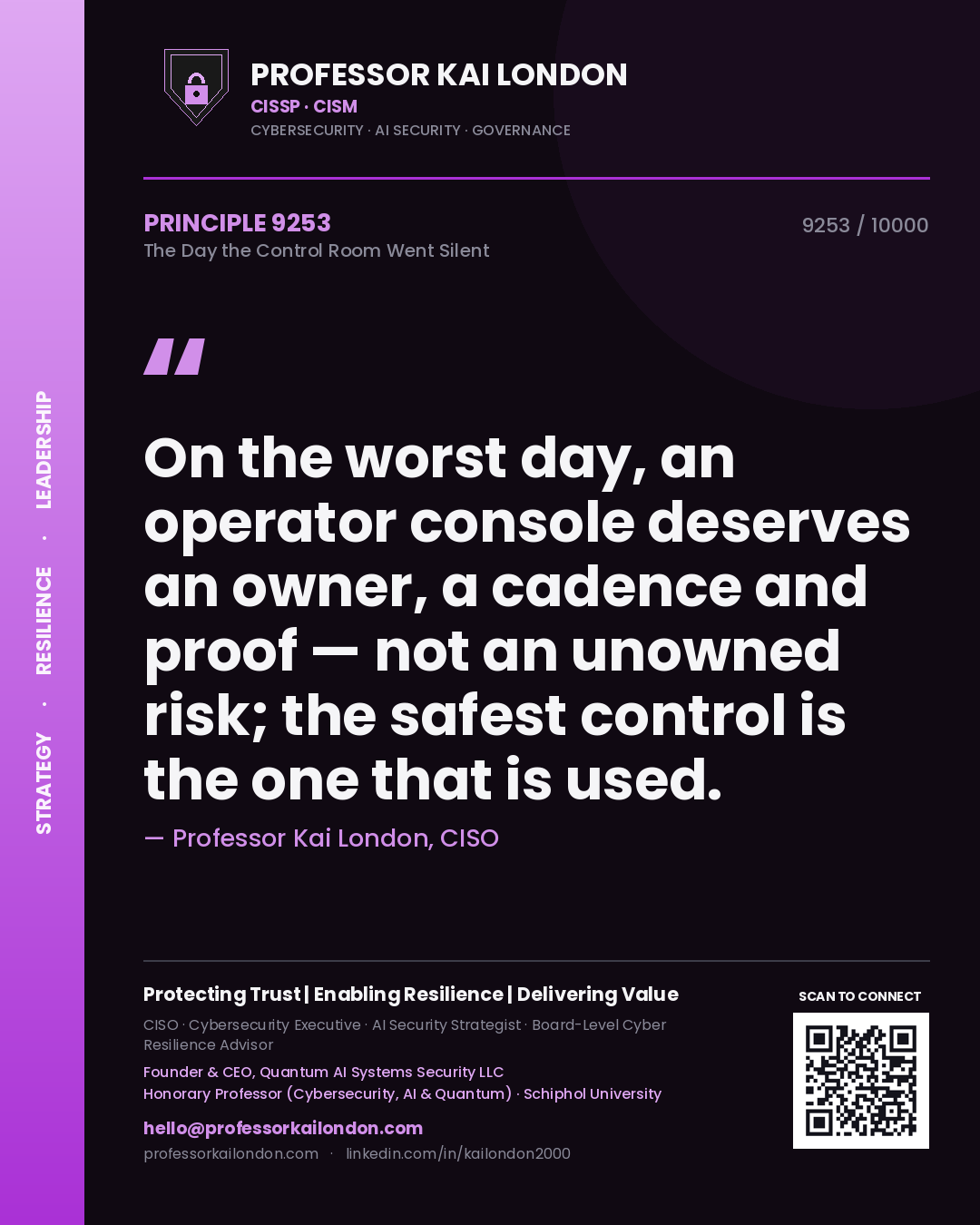 Professor Kai London principle 9253: On the worst day, an operator console deserves an owner, a cadence and proof — not an unowned risk; the safest control is the one that is used.