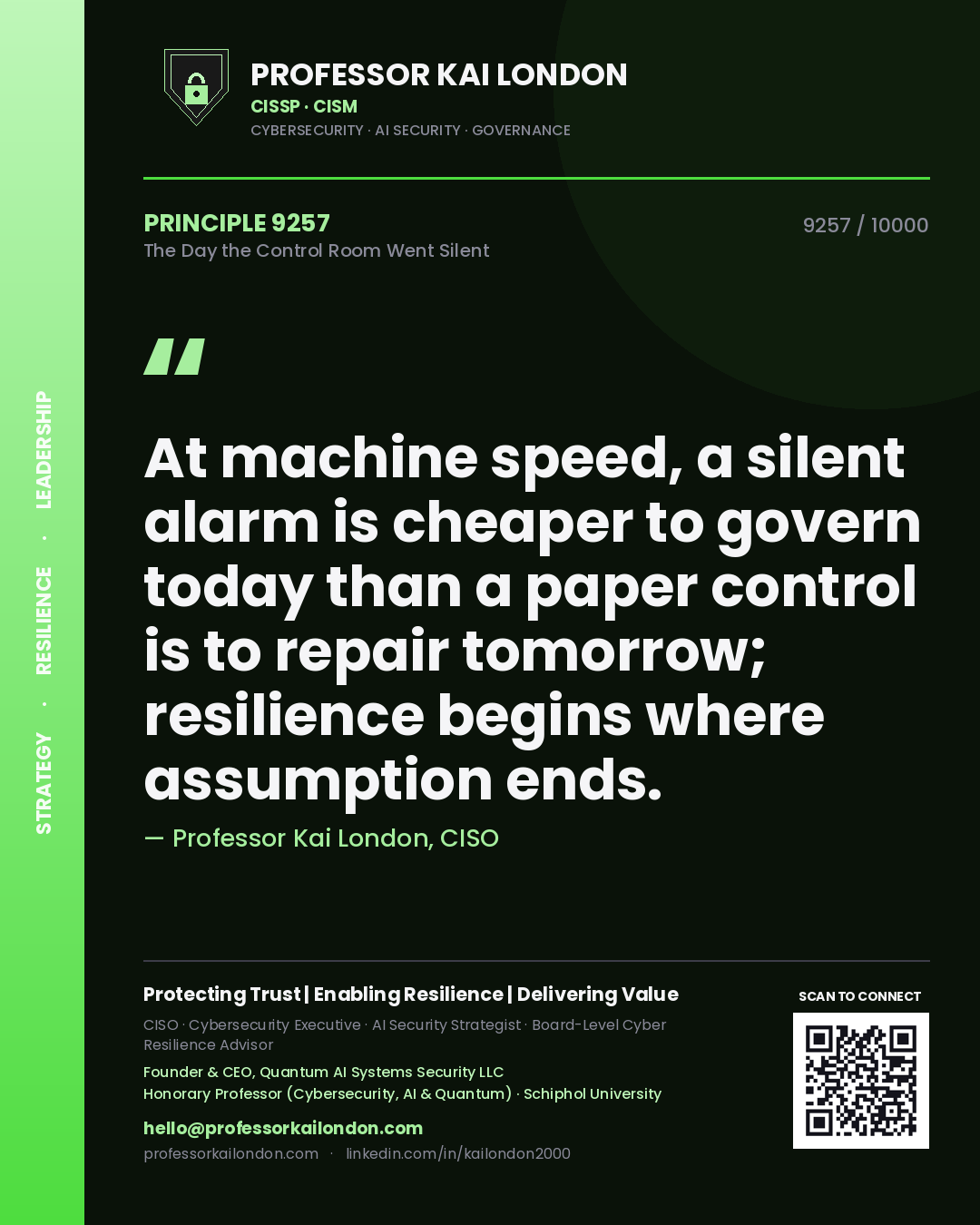 Professor Kai London principle 9257: At machine speed, a silent alarm is cheaper to govern today than a paper control is to repair tomorrow; resilience begins where assumption ends.