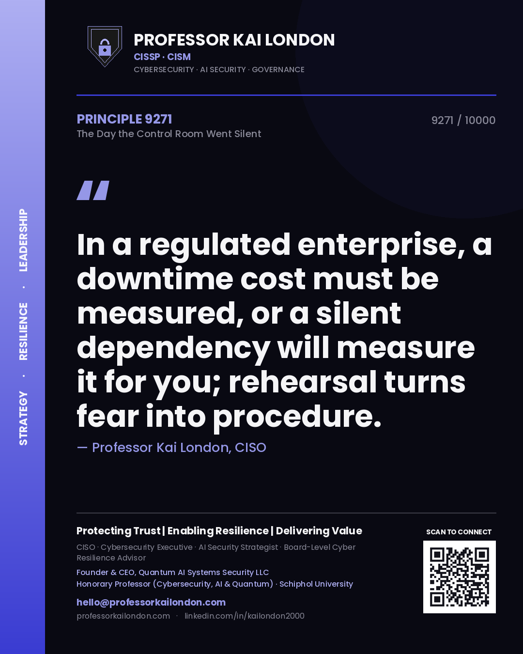 Professor Kai London principle 9271: In a regulated enterprise, a downtime cost must be measured, or a silent dependency will measure it for you; rehearsal turns fear into procedure.